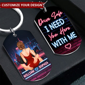 Drive Safe l Need You Here With Me - Personalized Stainless Steel Keychain