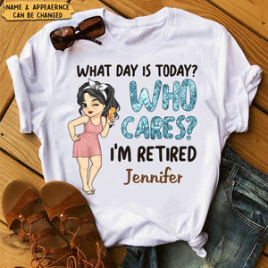 What Day Is Today Who Cares - Personalized Custom T-shirt - Retirement Gift For Coworkers, Work Friends, Colleagues