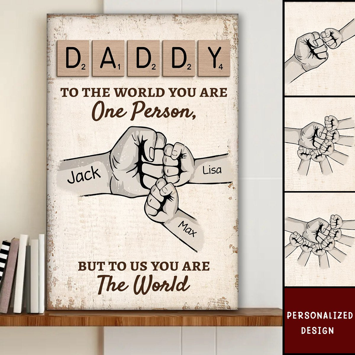 Daddy To The World You Are One Person But To Us, You Are The World -  Personalized Poster