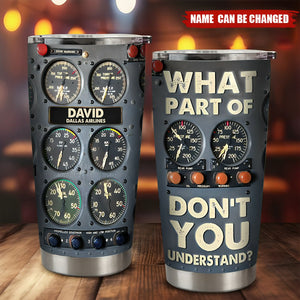 What Part Of Don't You Understand - Personalized Pilot Tumbler Cup