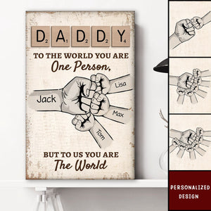 Daddy To The World You Are One Person But To Us, You Are The World -  Personalized Poster