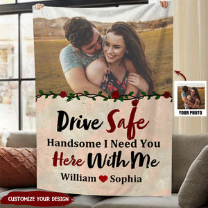 Drive Safe - I Need You Here With Me - Personalized Blanket - Gift For Couple