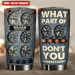 What Part Of Don't You Understand - Personalized Pilot Tumbler Cup