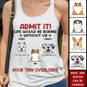 Life Would Be Boring Without Me - Dog & Cat Personalized Tank Top - Summer Vacation Gift For Pet Owners, Pet Lovers