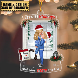 Let's Be Naughty And Save Santa The Trip, Couple Gift, Personalized Acrylic Ornament, Naughty Couple Ornament, Christmas Gift