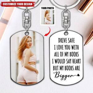 Drive Safe I Love You With All Of - Personalized Stainless Steel Photo Keychain