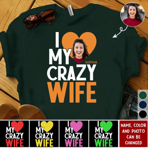 I Love My Crazy Wife - Personalized Photo Shirt