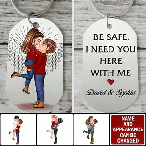 Be Safe. I Need You Here With Me - Personalized Keychain