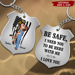 Be Safe I Need You Here With Me Couple Hugging Kissing Occupation Personalized Stainless Steel Keychain