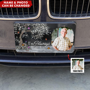 I'm Always With You - Custom Photo License Plate