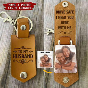 Drive Safe I Need You Here With Me - Personalized Leather Photo Keychain - Valentine's Day Gifts For Men, Husband, Him