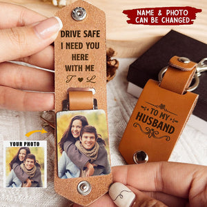 Drive Safe I Need You Here With Me - Personalized Leather Photo Keychain - Valentine's Day Gifts For Men, Husband, Him