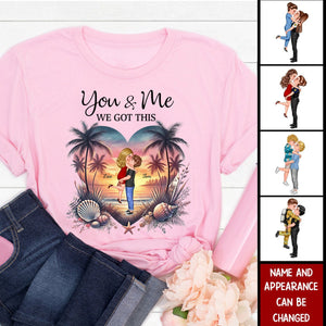 You & Me We Got This Couple Standing On Beach Personalized T-Shirt