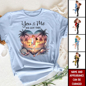 You & Me We Got This Couple Standing On Beach Personalized T-Shirt