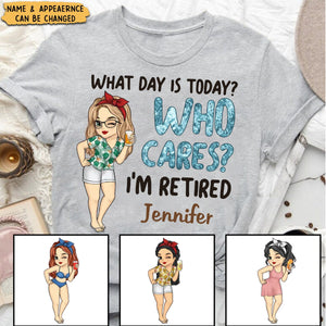 What Day Is Today Who Cares - Personalized Custom T-shirt - Retirement Gift For Coworkers, Work Friends, Colleagues