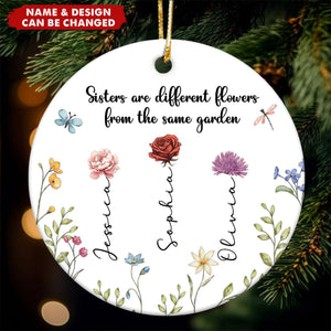 Sisters Are Different Flowers From The Same Garden - Personalized Ceramic Ornament, Christmas Gift