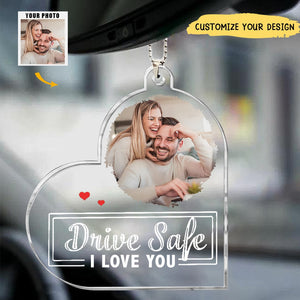 Drive Safe, I Love You - Personalized Car Photo Ornament