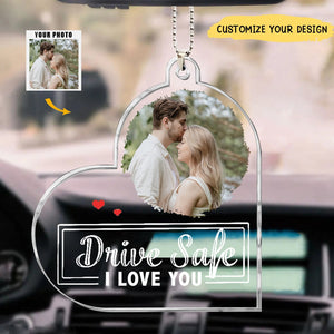 Drive Safe, I Love You - Personalized Car Photo Ornament