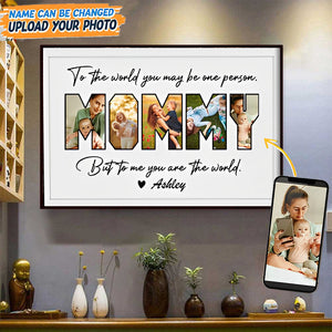 Custom Photo To Me You Are The World Poster