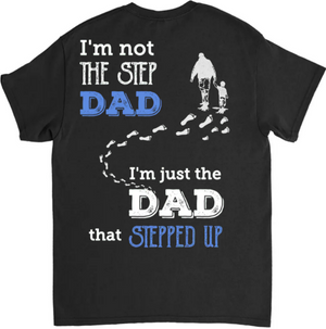 Father's Day Gifts - Step Dad Shirt - I'm not the step dad I'm just the dad that stepped up - Personalized Shirt