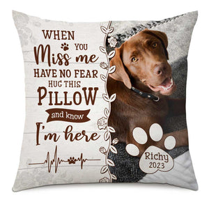 Personalized Dog/Cat Memo When You Miss Me Have No Fear Pillow