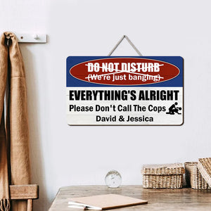 Everything's Alright Please Don't Call The Cops - Personalized Naughty Couple Wood Sign - Gift For Couple