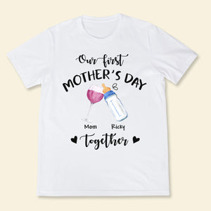 Our First Mother's Day Together - Personalized Apparel - Gift For New Mom, First Time Mom, Mother's Day