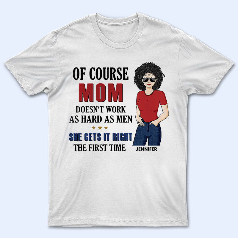 My Mom Gets It Right The First Time - Mother Gift - Personalized Custom T Shirt