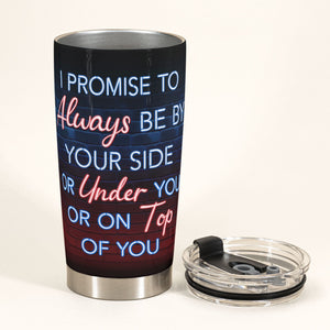 I Promise To Always Be By Your Side - Personalized Tumbler Cup