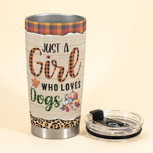 Just A Girl Who Loves Dogs - Personalized Tumbler Cup - Fall Birthday