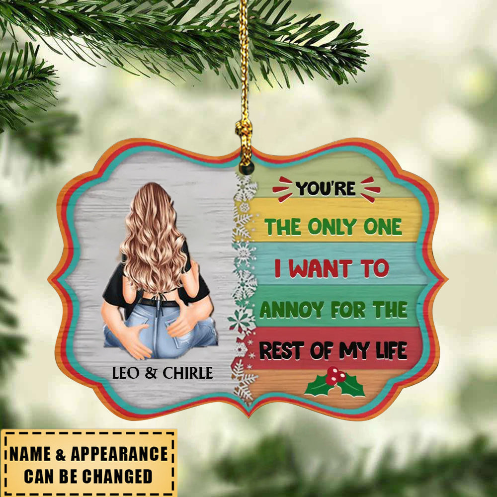 Personalized Custom Wood Ornament - Christmas, Anniversary Gift For Couple - You're The Only One I Want To Annoy For The Rest Of My Life