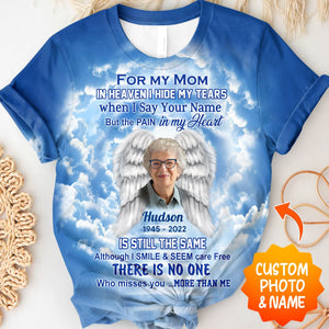 Memorial Upload Photo, In Heaven I Hide My Tears When I Say Your Name But The Pain In My Heart Personalized 3D T-Shirt