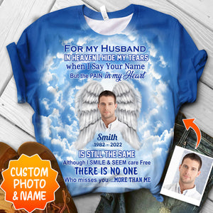 Memorial Upload Photo, In Heaven I Hide My Tears When I Say Your Name But The Pain In My Heart Personalized 3D T-Shirt